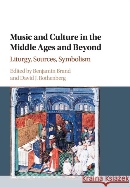 Music and Culture in the Middle Ages and Beyond: Liturgy, Sources, Symbolism Benjamin Brand David J. Rothenberg 9781108792639