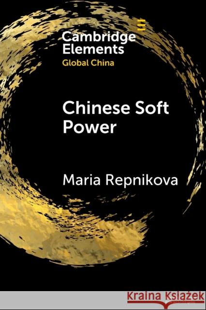 Chinese Soft Power Maria Repnikova 9781108792684 Cambridge University Press