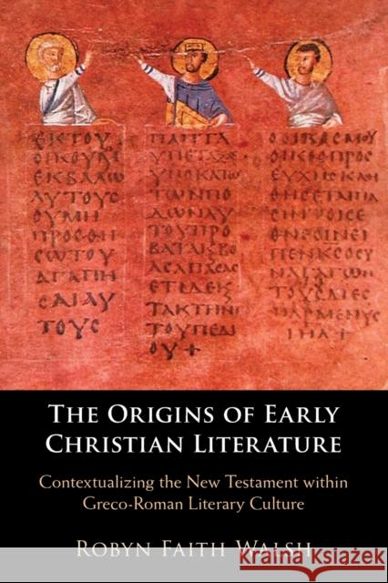 The Origins of Early Christian Literature Robyn Faith Walsh 9781108793131 Cambridge University Press