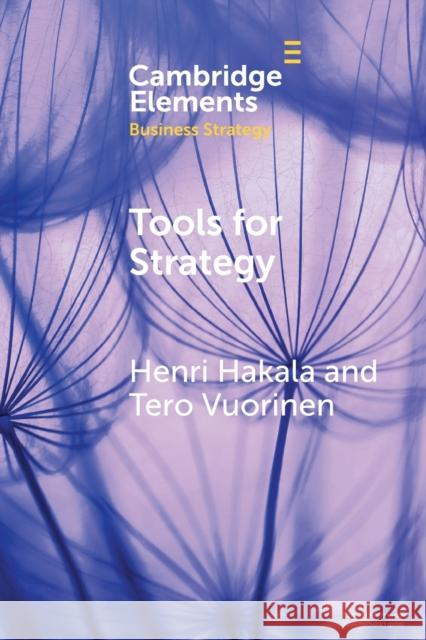 Tools for Strategy: A Starter Kit for Academics and Practitioners Hakala, Henri 9781108793193 Cambridge University Press