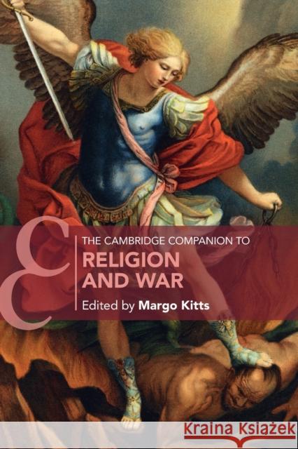 The Cambridge Companion to Religion and War Margo Kitts 9781108793438