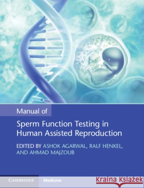 Manual of Sperm Function Testing in Human Assisted Reproduction Ashok Agarwal, Ralf Henkel (University of the Western Cape, South Africa), Ahmad Majzoub 9781108793537