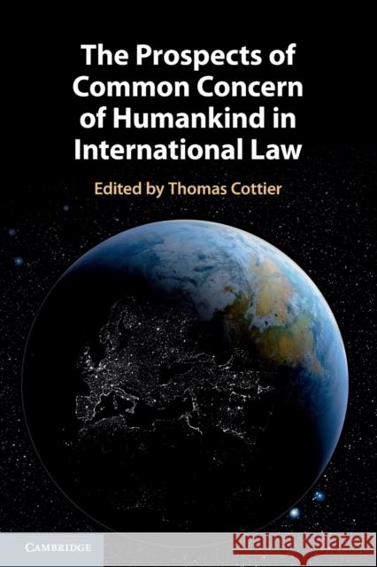 The Prospects of Common Concern of Humankind in International Law Thomas Cottier Zaker Ahmad 9781108793544 Cambridge University Press