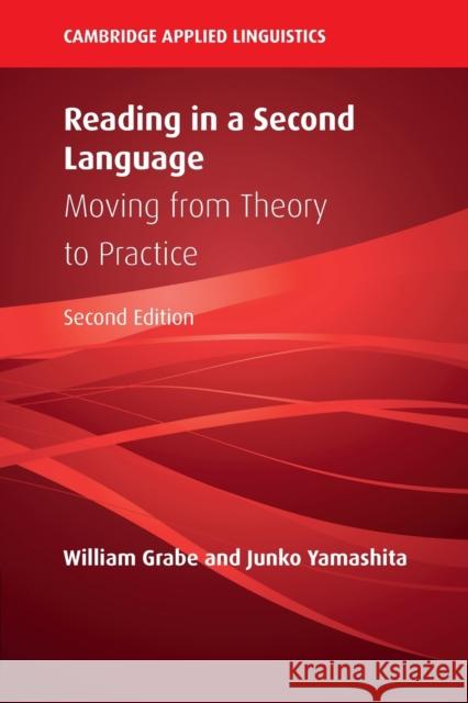 Reading in a Second Language: Moving from Theory to Practice William Grabe (Northern Arizona University), Junko Yamashita (Nagoya University, Japan) 9781108793704