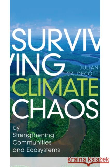 Surviving Climate Chaos: By Strengthening Communities and Ecosystems Caldecott, Julian 9781108793780 Cambridge University Press