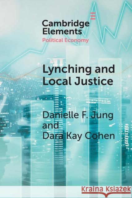 Lynching and Local Justice: Legitimacy and Accountability in Weak States Jung, Danielle F. 9781108794473 Cambridge University Press