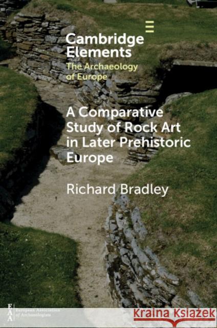 A Comparative Study of Rock Art in Later Prehistoric Europe Richard Bradley 9781108794497 Cambridge University Press