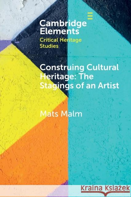 Construing Cultural Heritage: The Stagings of an Artist: The Case of Ivar Arosenius Mats Malm 9781108794503 Cambridge University Press (RJ)