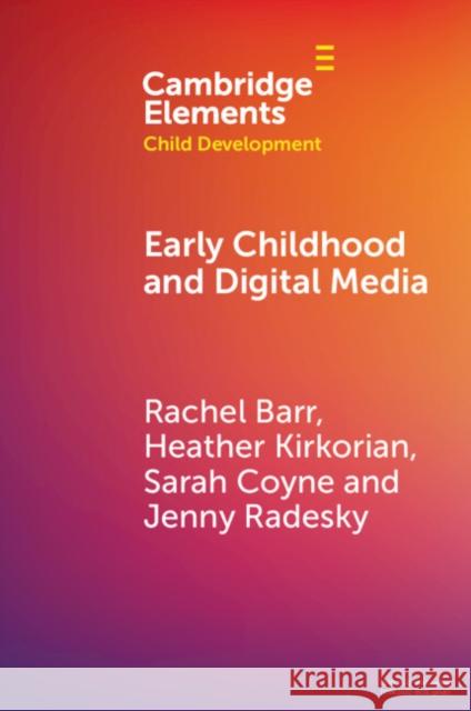 Early Childhood and Digital Media Rachel Barr Heather Kirkorian Sarah Coyne 9781108794565