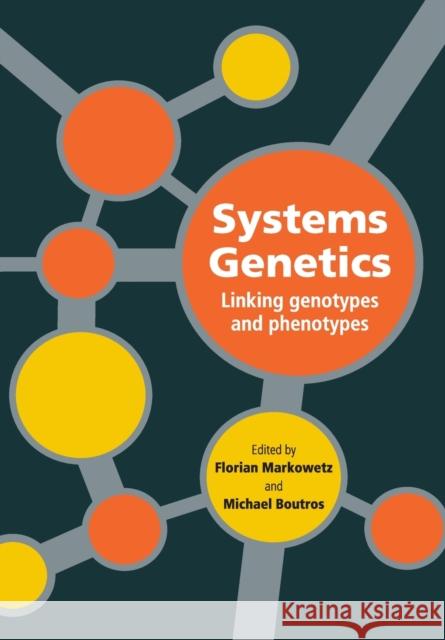 Systems Genetics: Linking Genotypes and Phenotypes Florian Markowetz Michael Boutros 9781108794596 Cambridge University Press