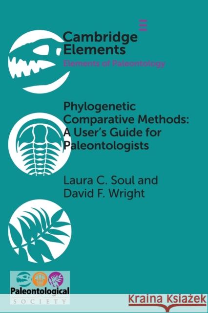Phylogenetic Comparative Methods: A User's Guide for Paleontologists Laura C. Soul David F. Wright 9781108794688 Cambridge University Press