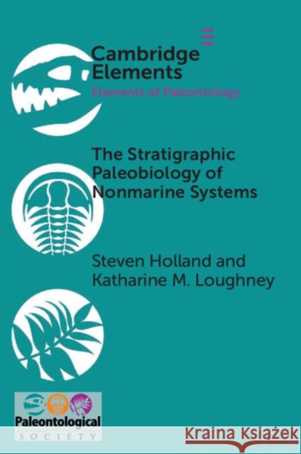 The Stratigraphic Paleobiology of Nonmarine Systems Steven Holland 9781108794732 Cambridge University Press