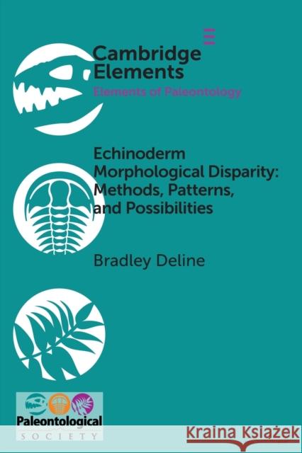 Echinoderm Morphological Disparity: Methods, Patterns, and Possibilities Bradley Deline 9781108794749 Cambridge University Press (RJ)