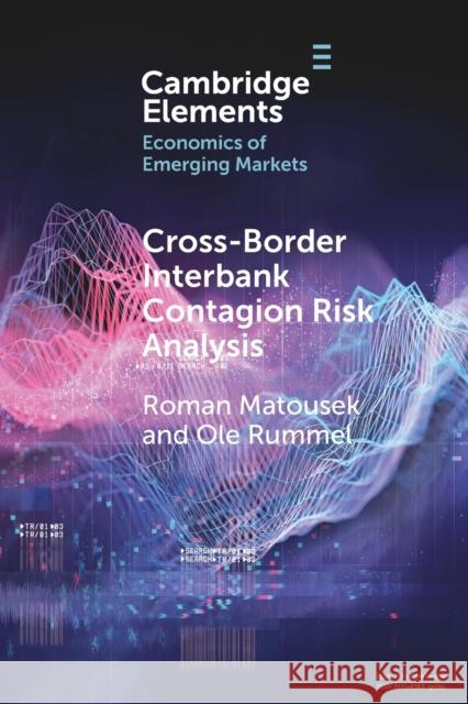 Cross-Border Interbank Contagion Risk Analysis: Evidence from Selected Emerging and Less-Developed Economies in the Asia-Pacific Region Matousek, Roman 9781108794770