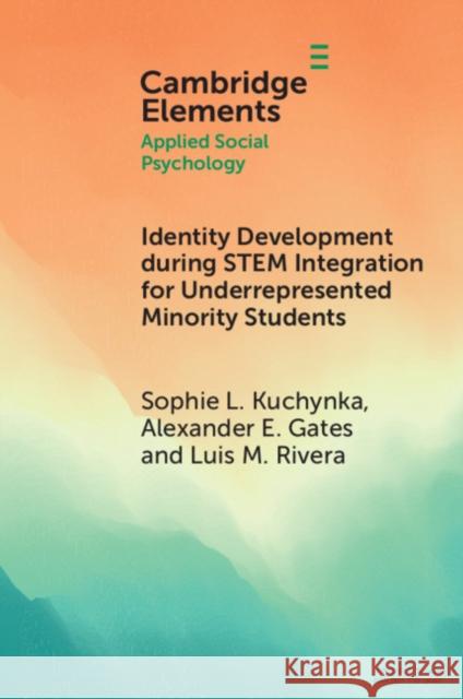 Identity Development During Stem Integration for Underrepresented Minority Students Kuchynka, Sophie L. 9781108794787 Cambridge University Press