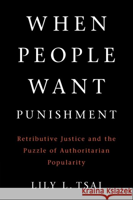 When People Want Punishment: Retributive Justice and the Puzzle of Authoritarian Popularity Lily L. Tsai (Massachusetts Institute of Technology) 9781108794862