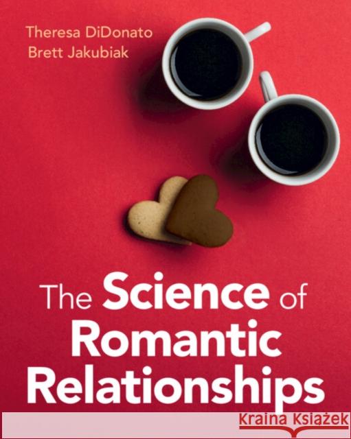 The Science of Romantic Relationships Brett (Syracuse University, New York) Jakubiak 9781108794961 Cambridge University Press