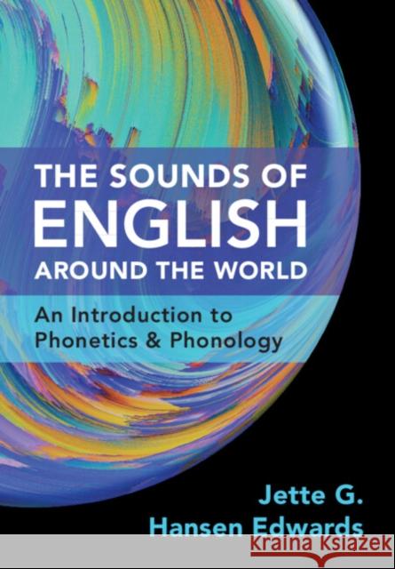 The Sounds of English Around the World: An Introduction to Phonetics and Phonology Jette G. Hanse 9781108795029 Cambridge University Press