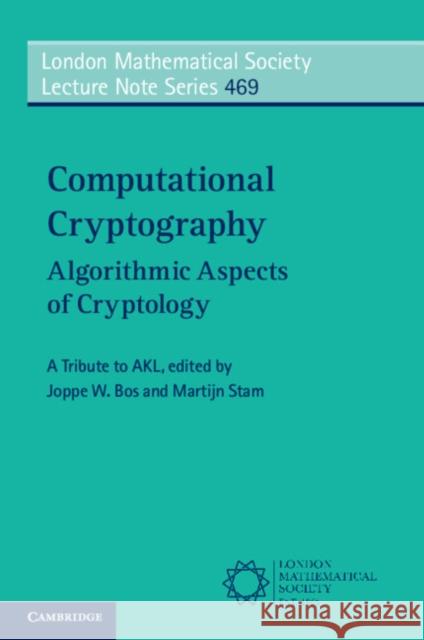 Computational Cryptography: Algorithmic Aspects of Cryptology Joppe Bos Martijn Stam  9781108795937