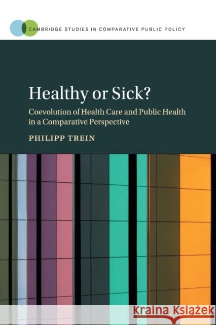 Healthy or Sick?: Coevolution of Health Care and Public Health in a Comparative Perspective Philipp Trein 9781108796149 Cambridge University Press
