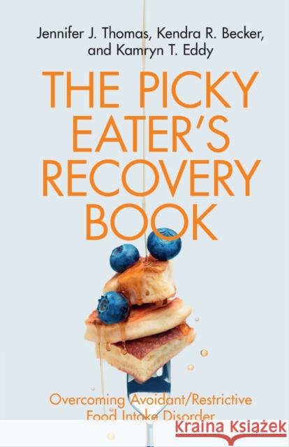 The Picky Eater's Recovery Book: Overcoming Avoidant/Restrictive Food Intake Disorder Kamryn T. Eddy 9781108796170