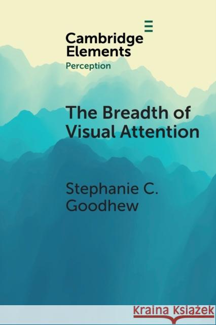 The Breadth of Visual Attention Stephanie C. Goodhew 9781108796217 Cambridge University Press