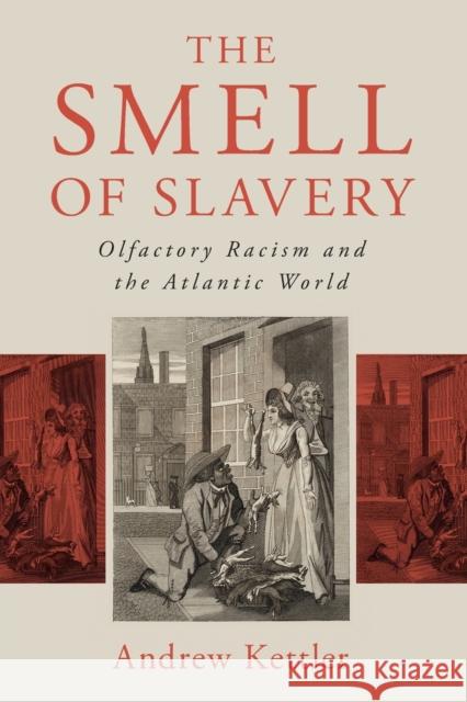 The Smell of Slavery: Olfactory Racism and the Atlantic World Kettler, Andrew 9781108796385