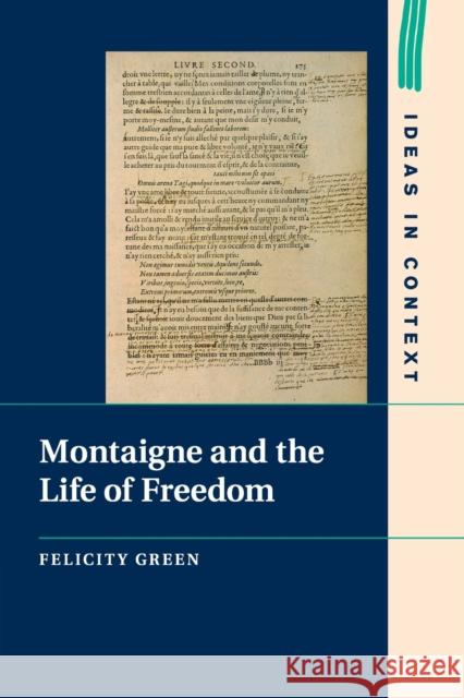 Montaigne and the Life of Freedom Felicity Green 9781108796453