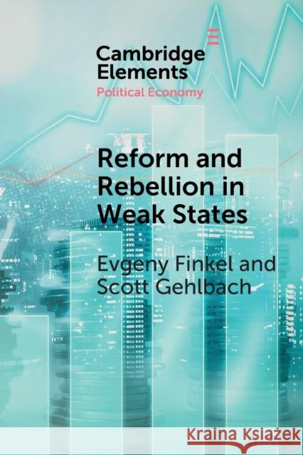 Reform and Rebellion in Weak States Evgeny Finkel Scott Gehlbach 9781108796477