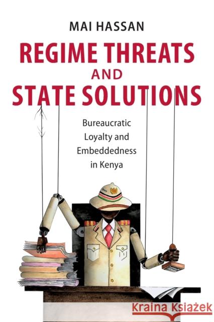 Regime Threats and State Solutions: Bureaucratic Loyalty and Embeddedness in Kenya Hassan, Mai 9781108796491 Cambridge University Press