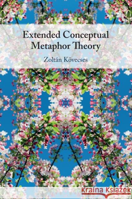 Extended Conceptual Metaphor Theory Zoltan (Eoetvoes Lorand University, Budapest) Koevecses 9781108796620 Cambridge University Press