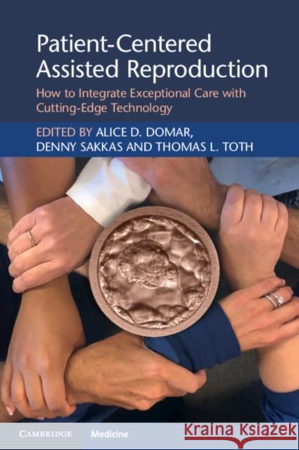 Patient-Centered Assisted Reproduction: How to Integrate Exceptional Care with Cutting-Edge Technology Alice D. Domar Denny Sakkas Thomas L. Toth 9781108796774 Cambridge University Press
