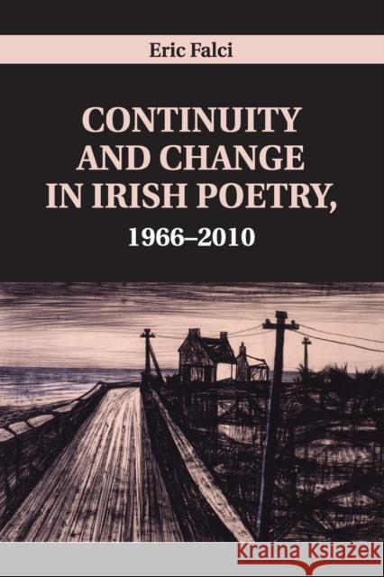 Continuity and Change in Irish Poetry, 1966-2010 Eric Falci 9781108796903