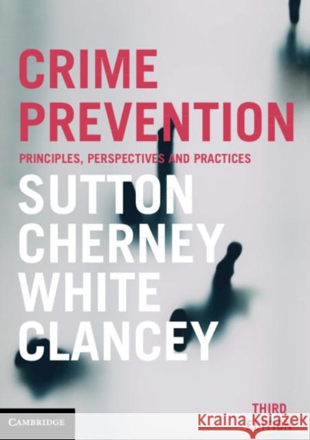 Crime Prevention: Principles, Perspectives and Practices Adam Sutton Adrian Cherney Rob White 9781108796965 Cambridge University Press