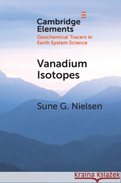 Vanadium Isotopes: A Proxy for Ocean Oxygen Variations Sune G. Nielsen (Woods Hole Oceanographi   9781108797948 Cambridge University Press