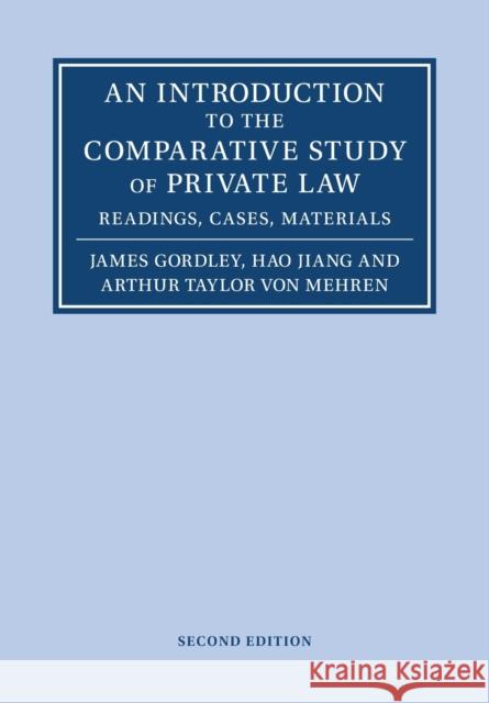 An Introduction to the Comparative Study of Private Law: Readings, Cases, Materials James Gordley (Tulane University, Louisiana), Hao Jiang, Arthur Taylor von Mehren (Harvard Law School, Massachusetts) 9781108798884