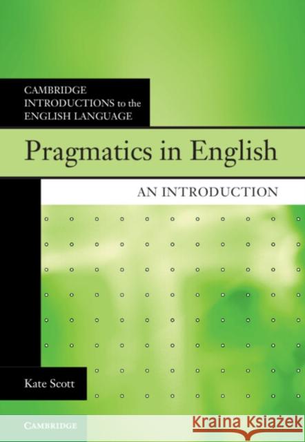 Pragmatics in English: An Introduction Scott, Kate 9781108799102