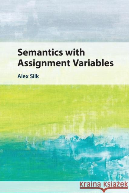 Semantics with Assignment Variables Alex Silk 9781108799126