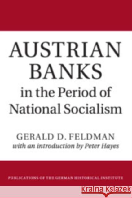 Austrian Banks in the Period of National Socialism Gerald D. Feldman Peter Hayes 9781108799263