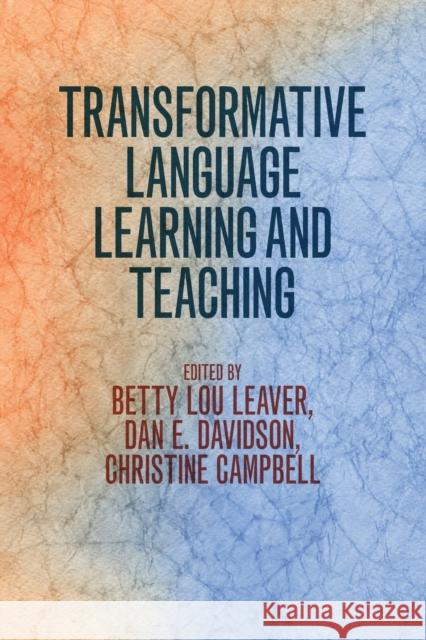 Transformative Language Learning and Teaching Betty Lou Leaver, Dan E. Davidson, Christine Campbell 9781108799348