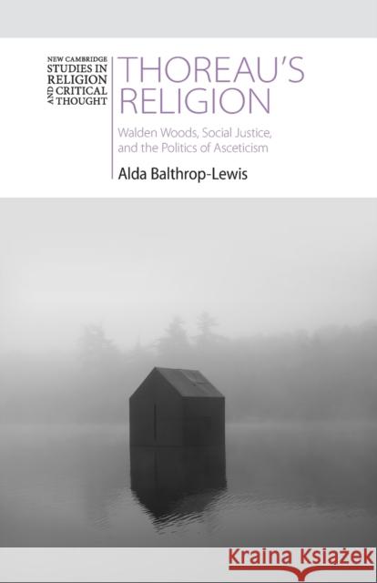 Thoreau's Religion Alda (Australian Catholic University, Melbourne) Balthrop-Lewis 9781108799676 Cambridge University Press