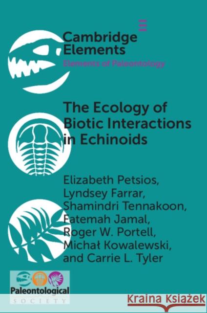 The Ecology of Biotic Interactions in Echinoids Carrie L. (University of Nevada, Las Vegas) Tyler 9781108810067