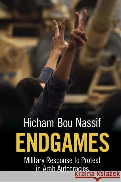 Endgames: Military Response to Protest in Arab Autocracies Hicham Bo 9781108810159 Cambridge University Press