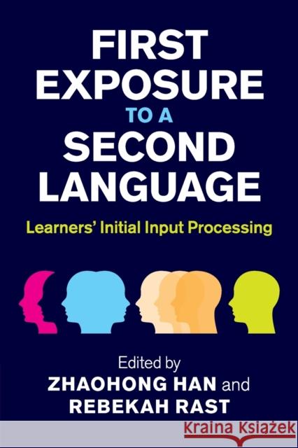 First Exposure to a Second Language: Learners' Initial Input Processing Zhaohong Han Rebekah Rast 9781108810418