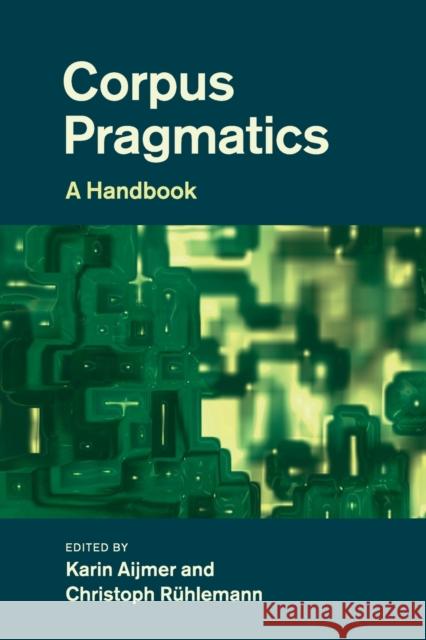 Corpus Pragmatics: A Handbook Karin Aijmer Christoph Ruhlemann 9781108810449