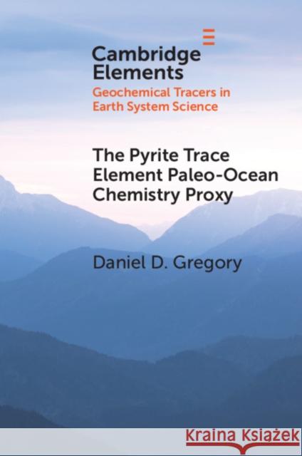 The Pyrite Trace Element Paleo-Ocean Chemistry Proxy Daniel D. Gregory 9781108810524 Cambridge University Press