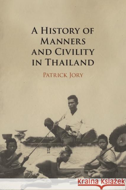 A History of Manners and Civility in Thailand Patrick (University of Queensland) Jory 9781108811774 Cambridge University Press