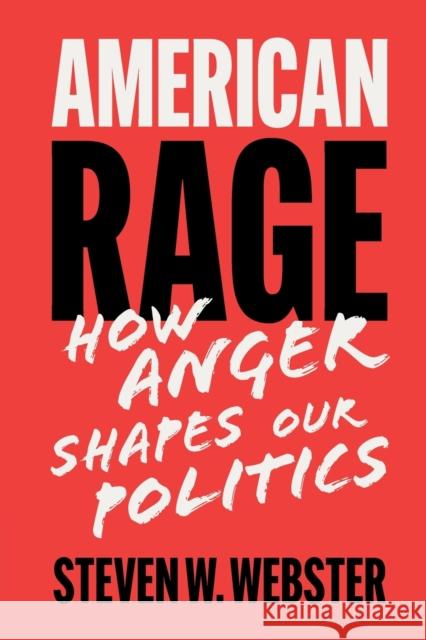 American Rage: How Anger Shapes Our Politics Webster, Steven W. 9781108811927