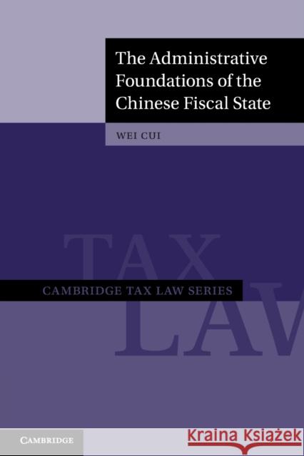 The Administrative Foundations of the Chinese Fiscal State Wei (University of British Columbia, Vancouver) Cui 9781108812153 Cambridge University Press