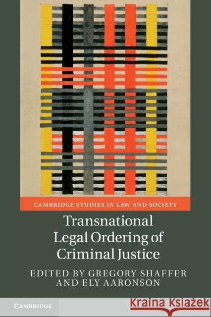 Transnational Legal Ordering of Criminal Justice Gregory Shaffer Ely Aaronson 9781108812603 Cambridge University Press